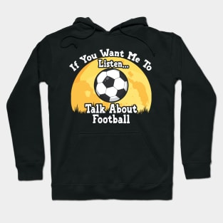 If You Want Me To Listen... Talk About Football Funny illustration vintage Hoodie